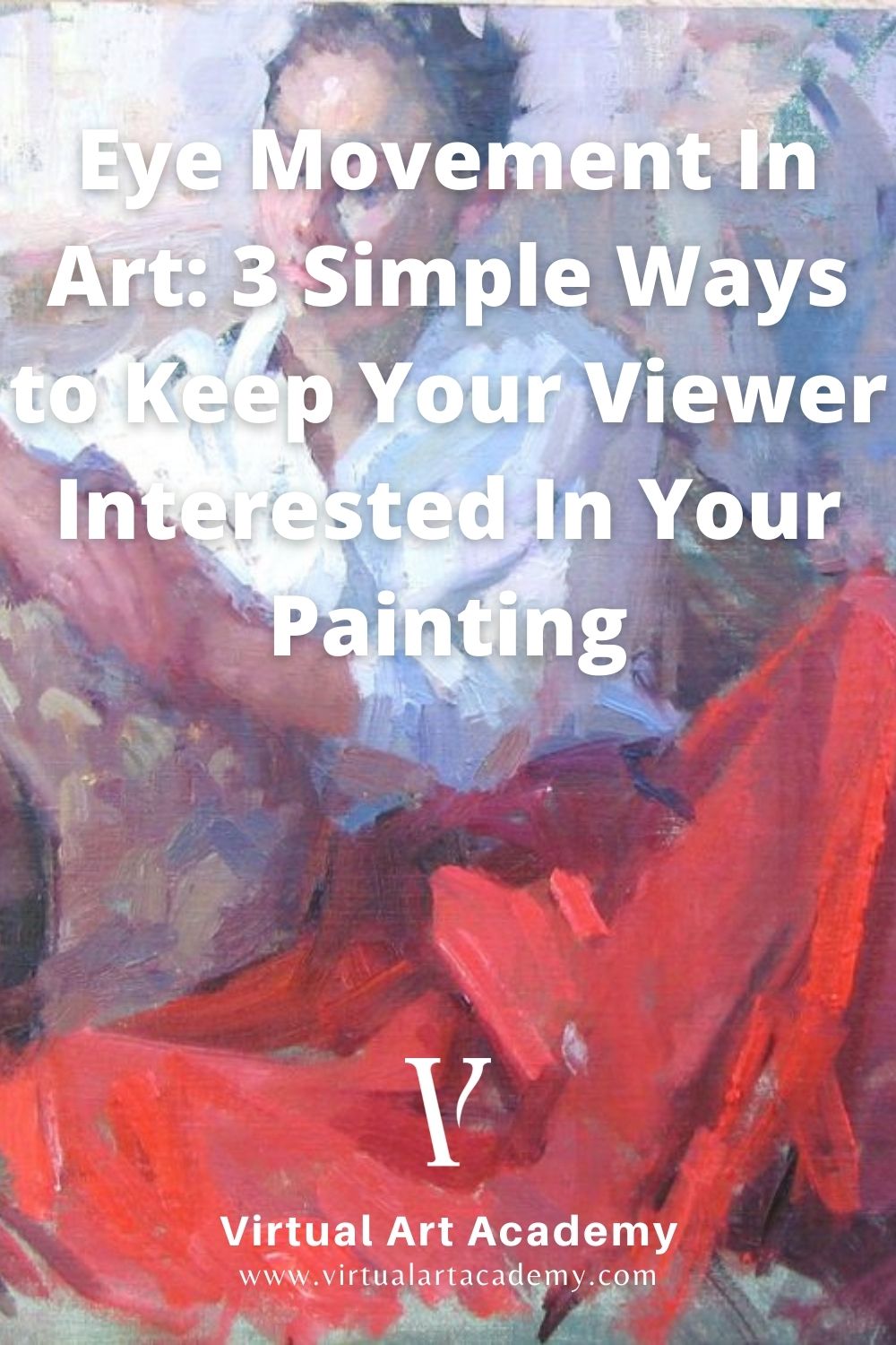 Eye Movement In Art: 3 Simple Ways to Keep Your Viewer Interested In Your Painting