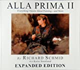 Alla Prima II Everything I Know about Painting--And More Alla Prima II Everything I Know about Painting, by Richard Schmidt