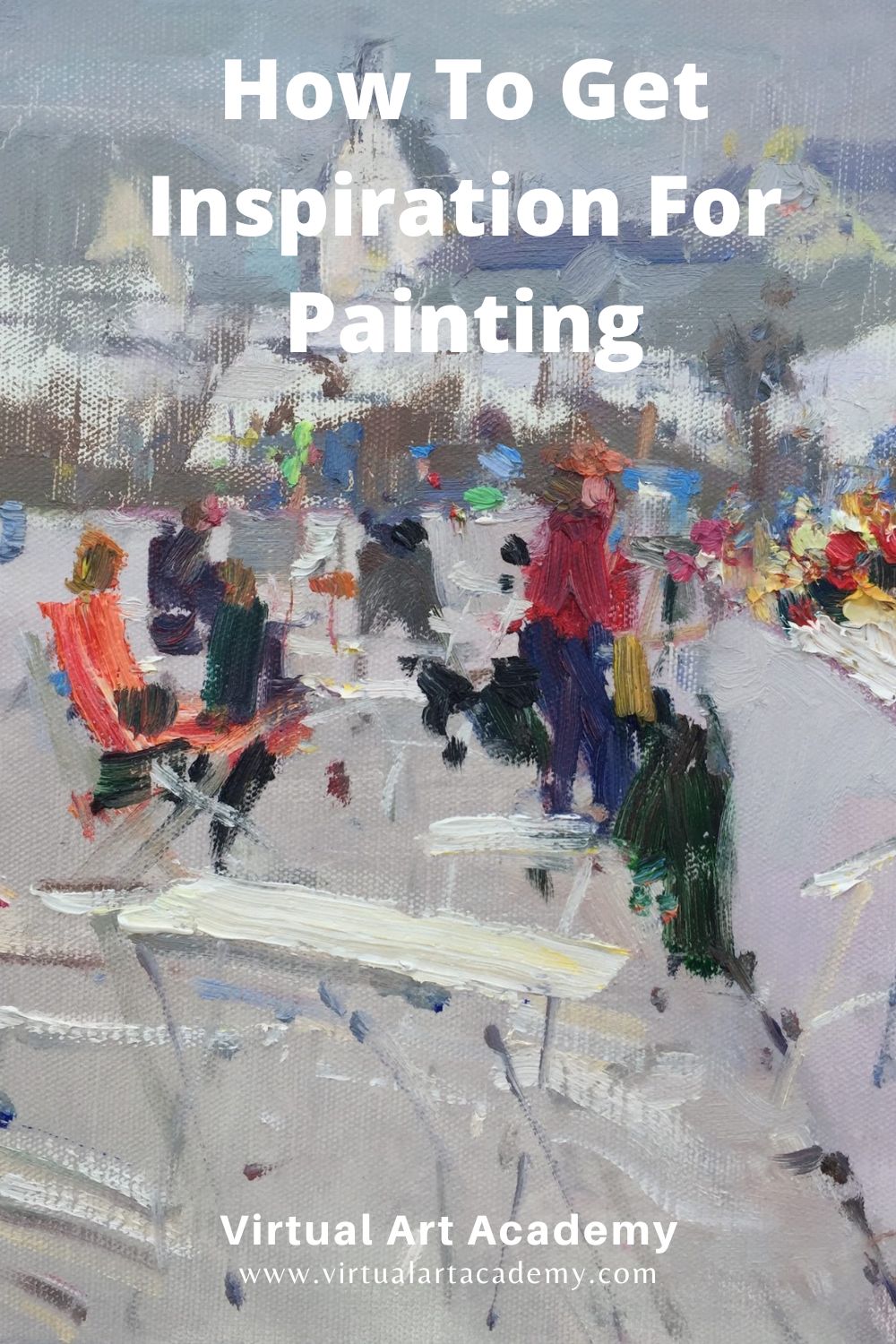 How To Get Inspiration For Painting, And Renew Your Passion For Art: My 10 Effective Ways